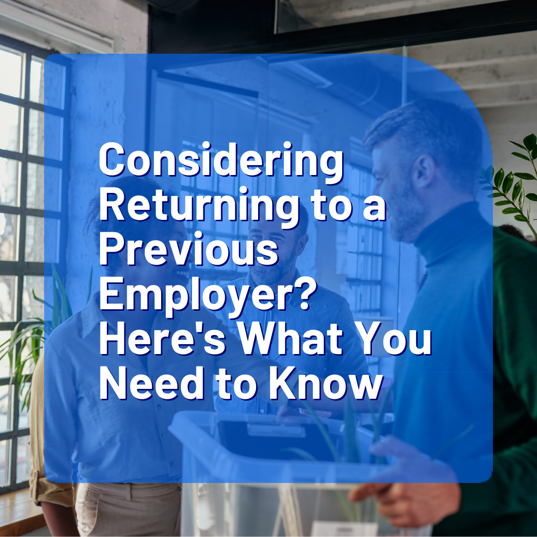 Considering Returning to a Previous Employer Here&#8217;s What You Need to Know